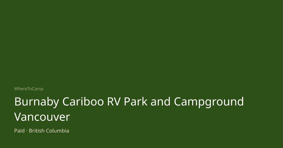 Burnaby Cariboo RV Park and Campground Vancouver — WhereToCamp